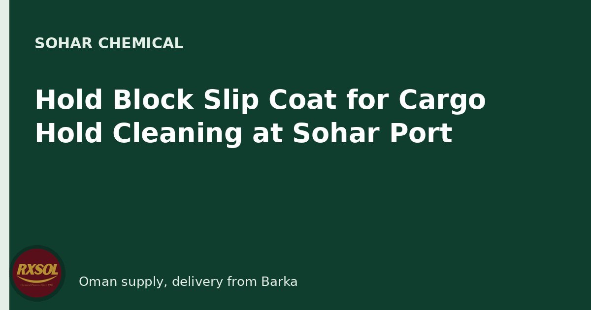 Hold Block Slip Coat for Cargo Hold Cleaning at Sohar Port