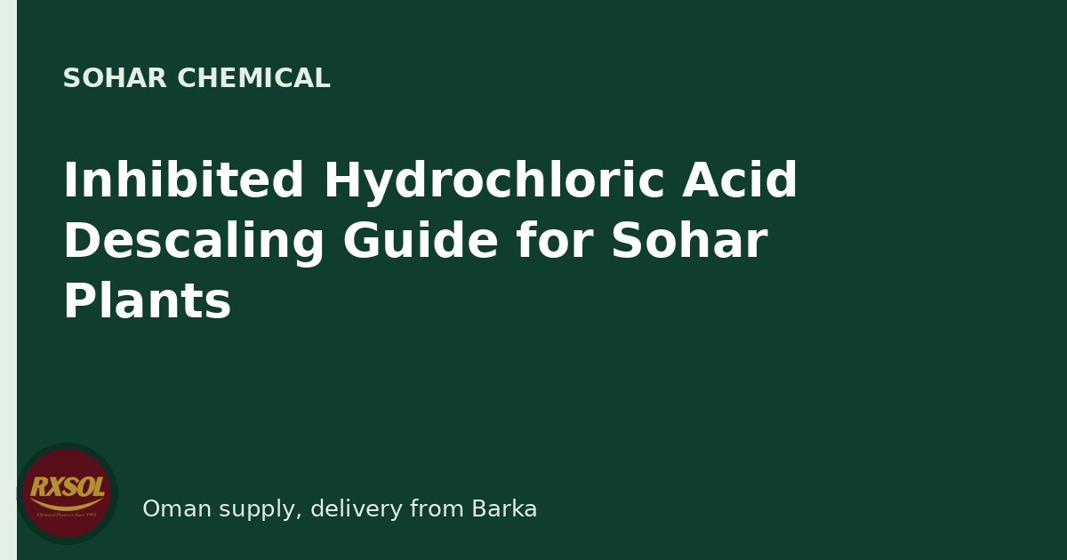 Inhibited Hydrochloric Acid Descaling Guide for Sohar Plants